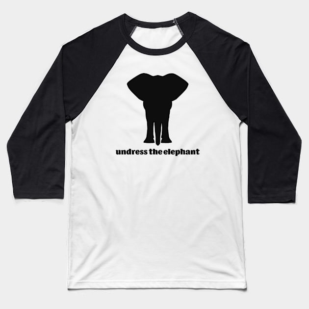 Undress the elephant Baseball T-Shirt by no shirts